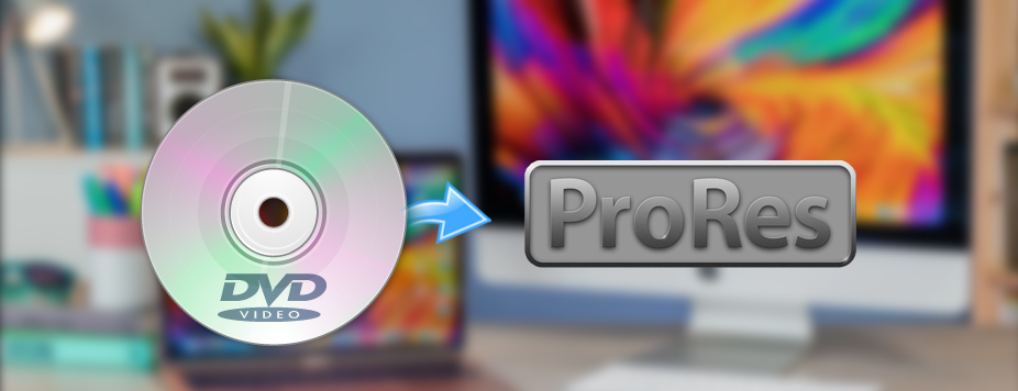 DVD to ProRes Converter-convert DVD to ProRes on Mac