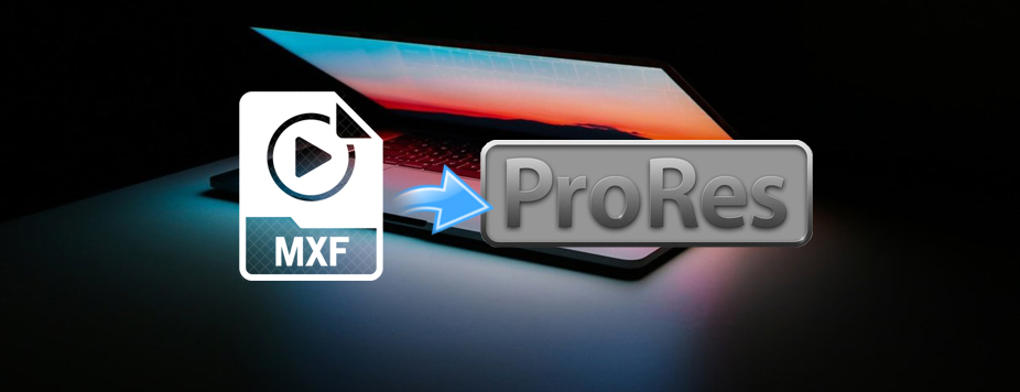 Convert MXF to Apple ProRes