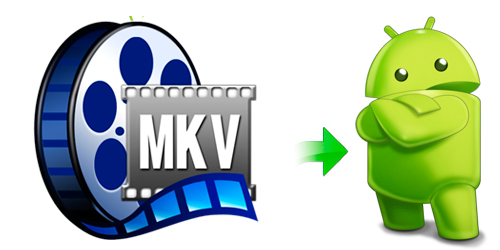 Convert MKV to Android tablet video format