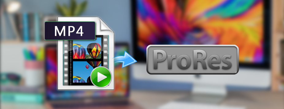 Convert MP4 to Apple ProRes 422/4444 on Mac/Windows