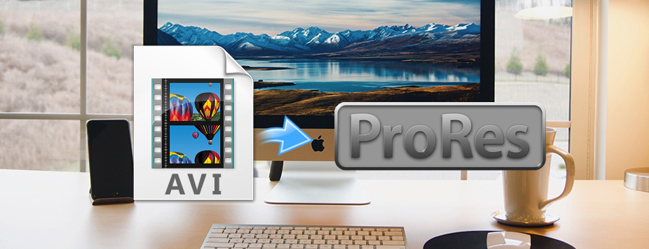 How to convert AVI to Apple ProRes 422/4444